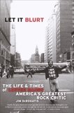 Let it Blurt: The Life and Times of Lester Bangs, America's Greatest Rock Critic, DeRogatis, Jim