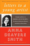 Letters to a Young Artist: Straight-up Advice on Making a Life in the Arts-For Actors, Performers, Writers, and Artists of Every Kind, Smith, Anna Deavere