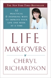 Life Makeovers: 52 Practical & Inspiring Ways to Improve Your Life One Week at a Time, Richardson, Cheryl