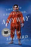 Like You'd Understand, Anyway: Stories, Shepard, Jim