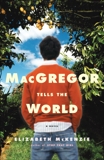 MacGregor Tells the World: A Novel, Mckenzie, Elizabeth & McKenzie, Elizabeth