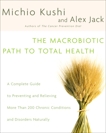 The Macrobiotic Path to Total Health: A Complete Guide to Naturally Preventing and Relieving More Than 200 Chronic Conditions and Disorders, Kushi, Michio & Jack, Alex