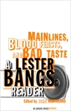 Main Lines, Blood Feasts, and Bad Taste: A Lester Bangs Reader, Bangs, Lester