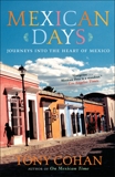 Mexican Days: Journeys into the Heart of Mexico, Cohan, Tony