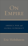 On Empire: America, War, and Global Supremacy, Hobsbawm, Eric