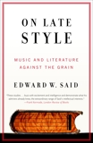 On Late Style: Music and Literature Against the Grain, Said, Edward W.