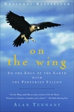 On the Wing: To the Edge of the Earth with the Peregrine Falcon, Tennant, Alan