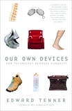 Our Own Devices: How Technology Remakes Humanity, Tenner, Edward