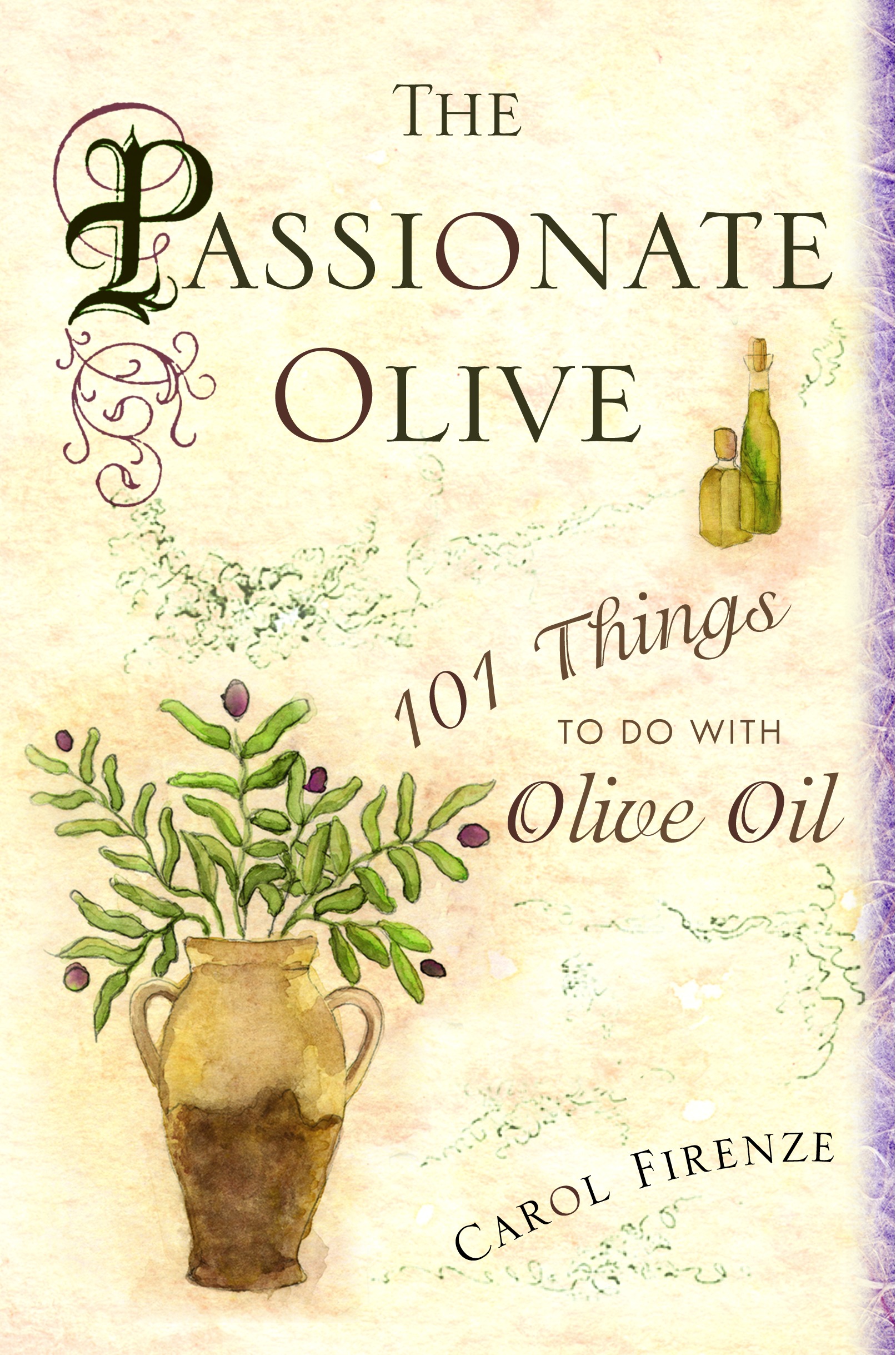 The Passionate Olive: 101 Things to Do with Olive Oil, Firenze, Carol