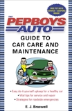 The Pep Boys Auto Guide to Car Care and Maintenance: Easy, Do-It-Yourself Upkeep for a Healthy Car, Vital Tips for Service and Repair, and Strategies for Roadside Emergencies, Braswell, E. J. & Braswell, E.J.