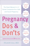 Pregnancy Do's and Don'ts: The Smart Woman's A-Z Pocket Companion for a Safe and Sound Pregnancy, Aron, Elisabeth