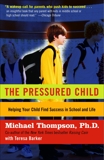 The Pressured Child: Freeing Our Kids from Performance Overdrive and Helping Them Find Success in School and Life, Thompson, Michael