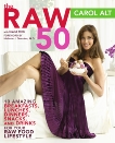 The Raw 50: 10 Amazing Breakfasts, Lunches, Dinners, Snacks, and Drinks for Your Raw Food Li, Alt, Carol & Roth, David