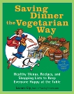 Saving Dinner the Vegetarian Way: Healthy Menus, Recipes, and Shopping Lists to Keep Everyone Happy at the Table: A Cookbook, Ely, Leanne