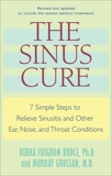 The Sinus Cure: 7 Simple Steps to Relieve Sinusitis and Other Ear, Nose, and Throat Conditions, Bruce, Debra Fulghum & Grossan, Murray