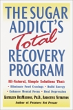 The Sugar Addict's Total Recovery Program: All-Natural, Simple Solutions That Eliminate Food Cravings, Build Energy, Enhance Mental Focus, Heal Depression, DesMaisons, Kathleen