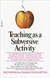 Teaching As a Subversive Activity: A No-Holds-Barred Assault on Outdated Teaching Methods-with Dramatic and Practical Proposals on How Education Can Be Made Relevant to Today's World, Postman, Neil