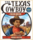 The Texas Cowboy Cookbook: A History in Recipes and Photos, Walsh, Robb