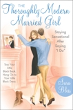 The Thoroughly Modern Married Girl: Staying Sensational After Saying I Do, Bliss, Sara