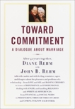 Toward Commitment: A Dialogue About Marriage, Rehm, Diane & Rehm, John