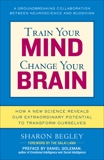 Train Your Mind, Change Your Brain: How a New Science Reveals Our Extraordinary Potential to Transform Ourselves, Begley, Sharon