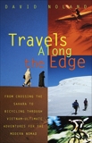 Travels Along the Edge: 40 Ultimate Adventures for the Modern Nomad--From Crossing the Sahara to Bicycli  ng Through Vietnam, Noland, David