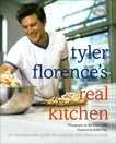 Tyler Florence's Real Kitchen: An Indespensible Guide for Anybody Who Likes to Cook: A Cookbook, Florence, Tyler