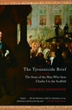 The Tyrannicide Brief: The Story of the Man Who Sent Charles I to the Scaffold, Robertson, Geoffrey