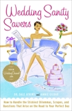 Wedding Sanity Savers: How to Handle the Stickiest Dilemmas, Scrapes, and Questions That Arise on the Road to Your Perfect Day, Atkins, Dale & Gilbar, Annie
