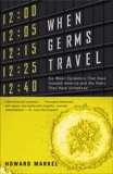 When Germs Travel: Six Major Epidemics That Have Invaded America and the Fears They Have Unleashed, Markel, Howard