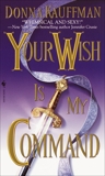 Your Wish Is My Command: A Novel, Kauffman, Donna