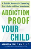 Addiction Proof Your Child: A Realistic Approach to Preventing Drug, Alcohol, and Other Dependencies, Peele, Stanton