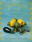 Arabesque: A Taste of Morocco, Turkey, and Lebanon: A Cookbook, Roden, Claudia