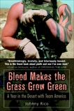 Blood Makes the Grass Grow Green: A Year in the Desert with Team America, Rico, Johnny