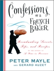 Confessions of a French Baker: Breadmaking Secrets, Tips, and Recipes, Mayle, Peter & Auzet, Gerard