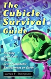 The Cubicle Survival Guide: Keeping Your Cool in the Least Hospitable Environment on Earth, Thompson, James F.