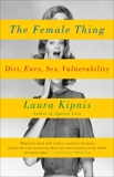 The Female Thing: Dirt, envy, sex, vulnerability, Kipnis, Laura