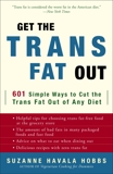 Get the Trans Fat Out: 601 Simple Ways to Cut the Trans Fat Out of Any Diet, Hobbs, Suzanne Havala