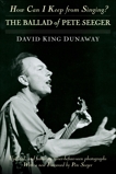 How Can I Keep from Singing?: The Ballad of Pete Seeger, Dunaway, David King