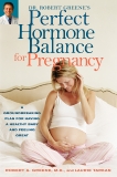 Dr. Robert Greene's Perfect Hormone Balance for Pregnancy: A Groundbreaking Plan for Having a Healthy Baby and Feeling Great, Greene, Robert A. & Tarkan, Laurie