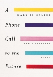 A Phone Call to the Future: New and Selected Poems, Salter, Mary Jo