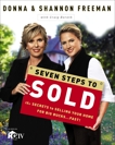 Seven Steps to Sold: The Secrets to Selling Your Home for Big Bucks . . . Fast!, Freeman, Donna & Freeman, Shannon