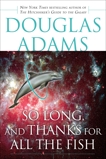 So Long, and Thanks for All the Fish, Adams, Douglas