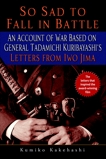 So Sad to Fall in Battle: An Account of War Based on General Tadamichi Kuribayashi's Letters from Iwo Jima, Kakehashi, Kumiko