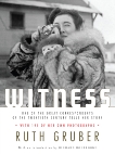 Witness: One of the Great Correspondents of the Twentieth Century Tells Her Story, Gruber, Ruth