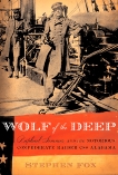 Wolf of the Deep: Raphael Semmes and the Notorious Confederate Raider CSS Alabama, Fox, Stephen