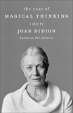The Year of Magical Thinking: The Play, Didion, Joan
