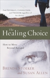 The Healing Choice: How to Move Beyond Betrayal, Allen, Susan & Stoeker, Brenda