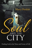 Soul and the City: Finding God in the Noise and Frenzy of Life, Heidish, Marcy