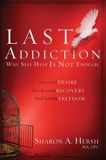 The Last Addiction: Own Your Desire, Live Beyond Recovery, Find Lasting Freedom, Hersh, Sharon